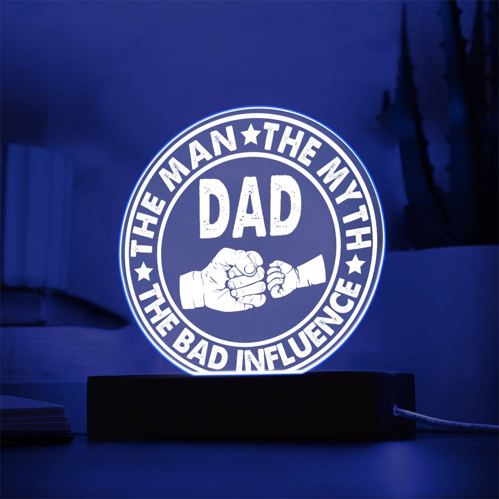 Acrylic Circle Plaque Gift For Dad - The Man The Myth The Bad Influence