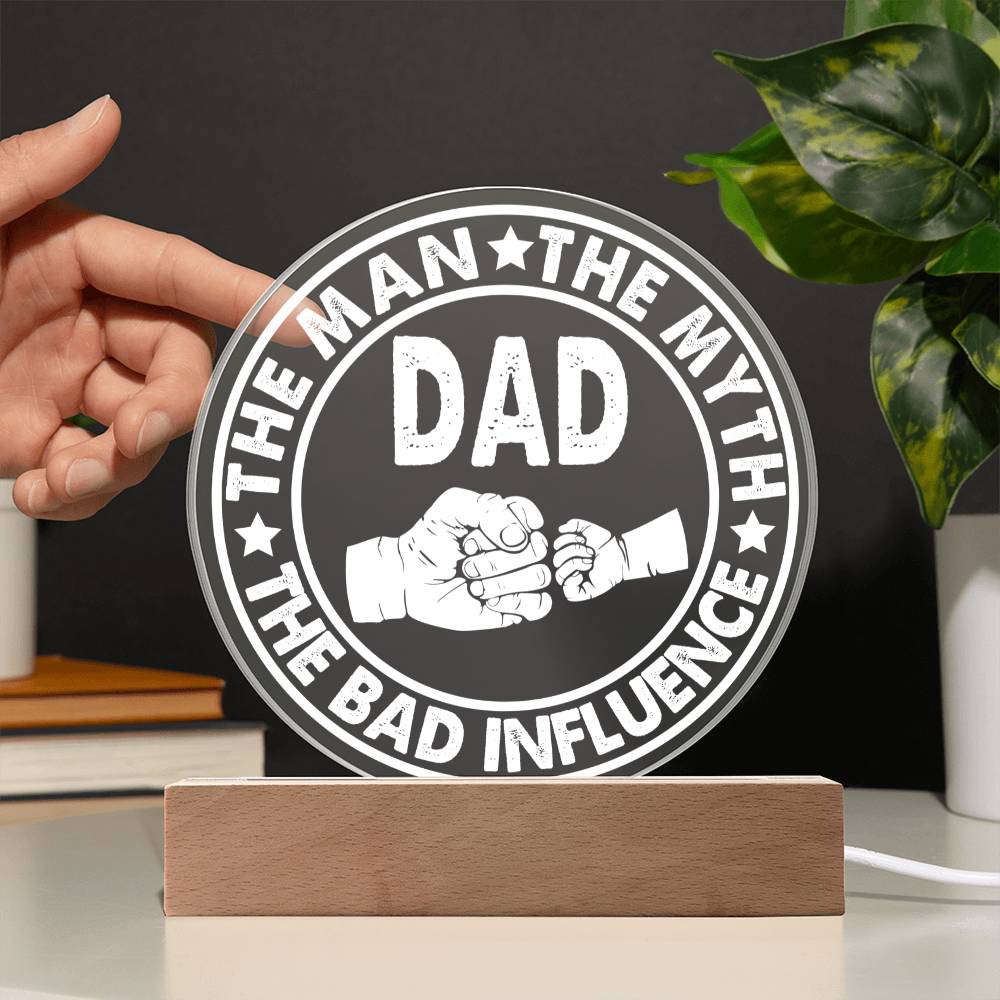 Acrylic Circle Plaque Gift For Dad - The Man The Myth The Bad Influence