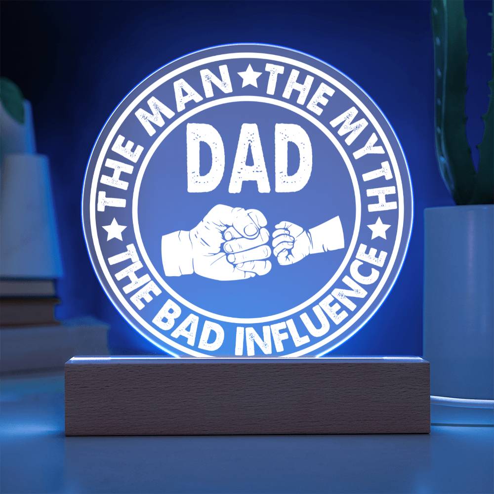 Acrylic Circle Plaque Gift For Dad - The Man The Myth The Bad Influence
