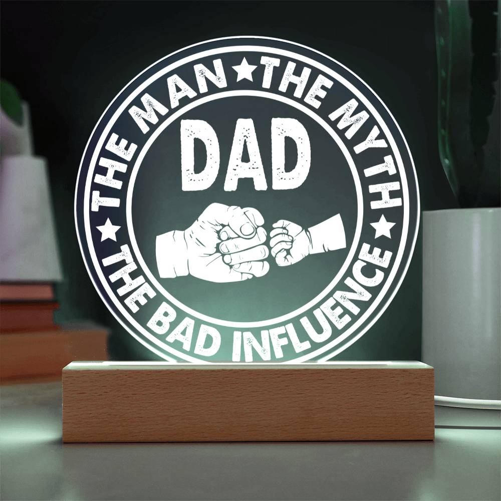 Acrylic Circle Plaque Gift For Dad - The Man The Myth The Bad Influence