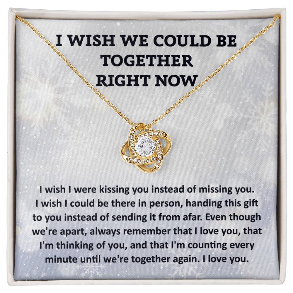 Gift For Wife or Girlfriend - I Wish We Could Be Together Right Now