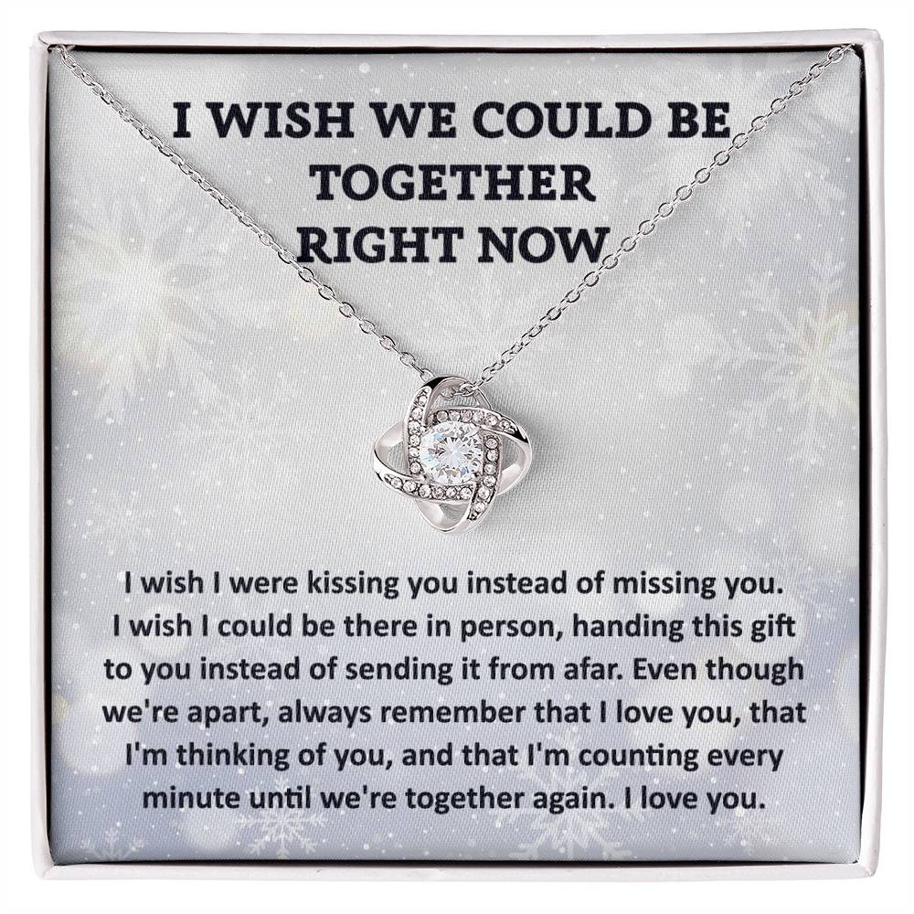 Gift For Wife or Girlfriend - I Wish We Could Be Together Right Now